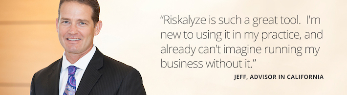 Riskalyze is such a great tool. I'm new to using it in my practice, and already can't imagine running my business without it -- Jeff, Advisor in California